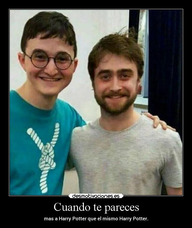 Cuando te pareces - mas a Harry Potter que el mismo Harry Potter.
