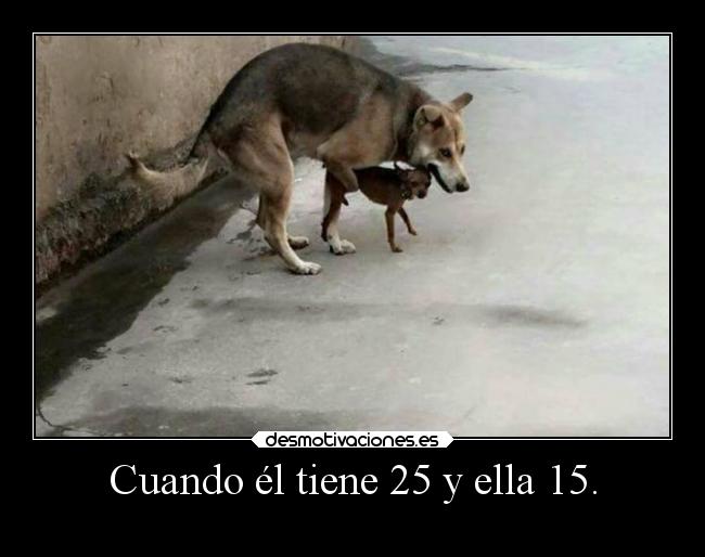 Cuando él tiene 25 y ella 15. -