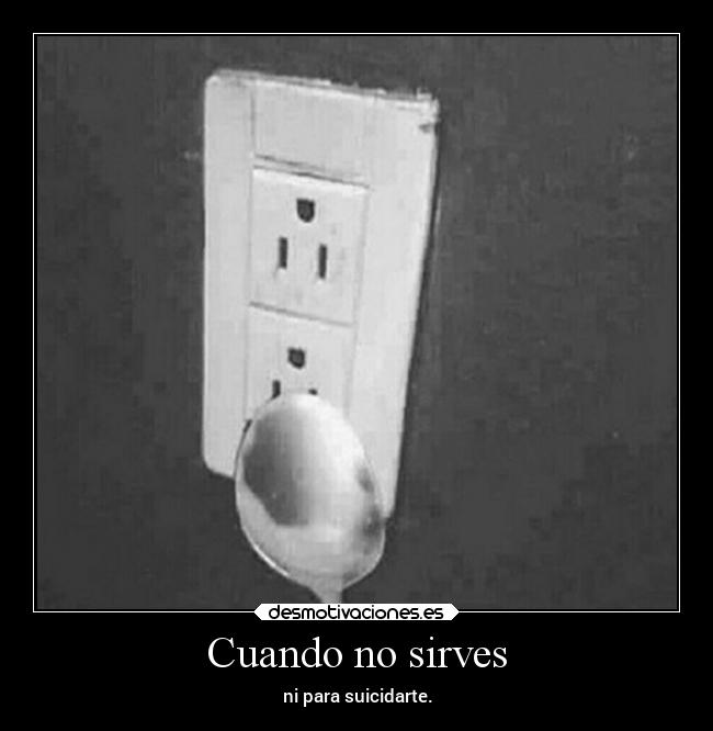 Cuando no sirves - 