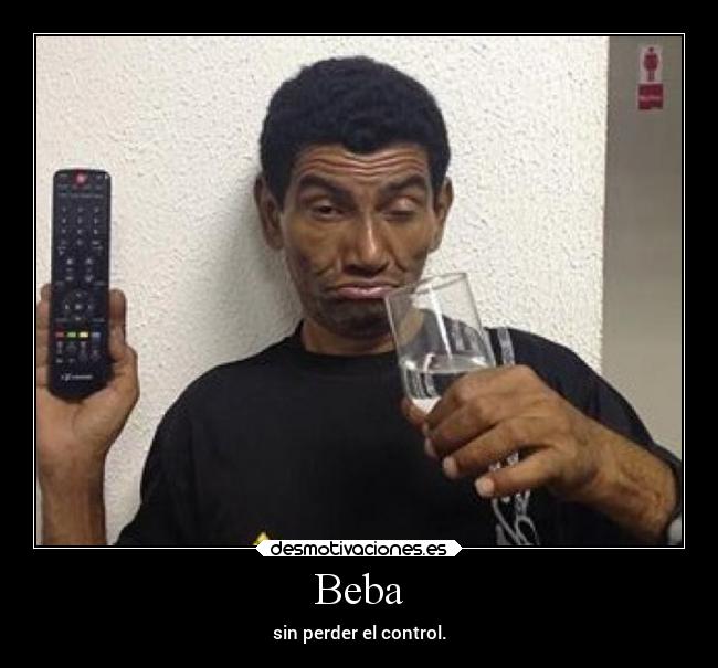 Beba - sin perder el control.