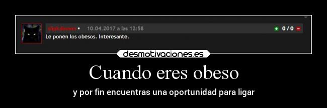 Cuando eres obeso - y por fin encuentras una oportunidad para ligar