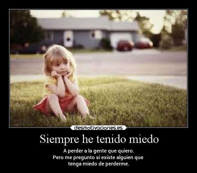 Siempre he tenido miedo -