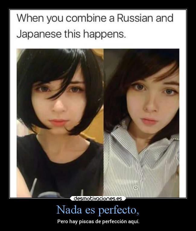 Nada es perfecto, - Pero hay piscas de perfección aquí.