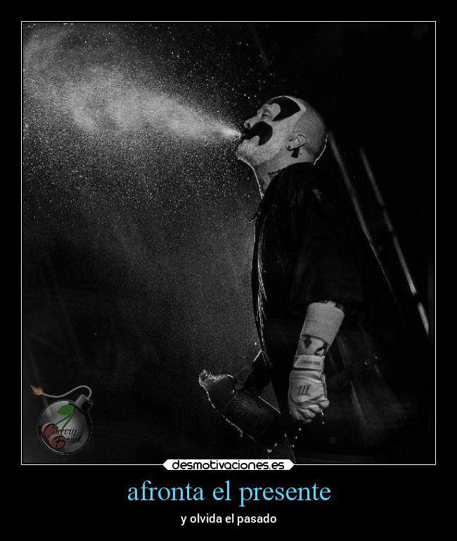 afronta el presente - y olvida el pasado