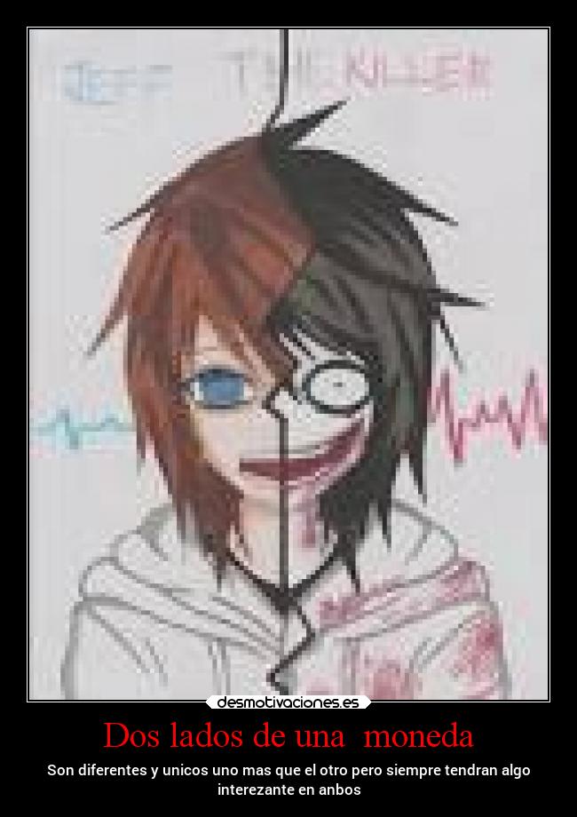 Dos lados de una  moneda - Son diferentes y unicos uno mas que el otro pero siempre tendran algo
interezante en anbos
