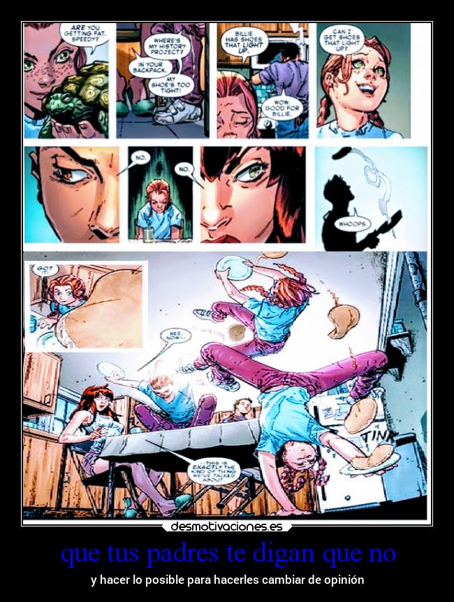 que tus padres te digan que no - y hacer lo posible para hacerles cambiar de opinión