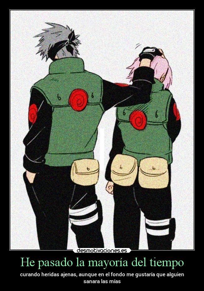 He pasado la mayoría del tiempo - curando heridas ajenas, aunque en el fondo me gustaría que alguien
sanara las mías