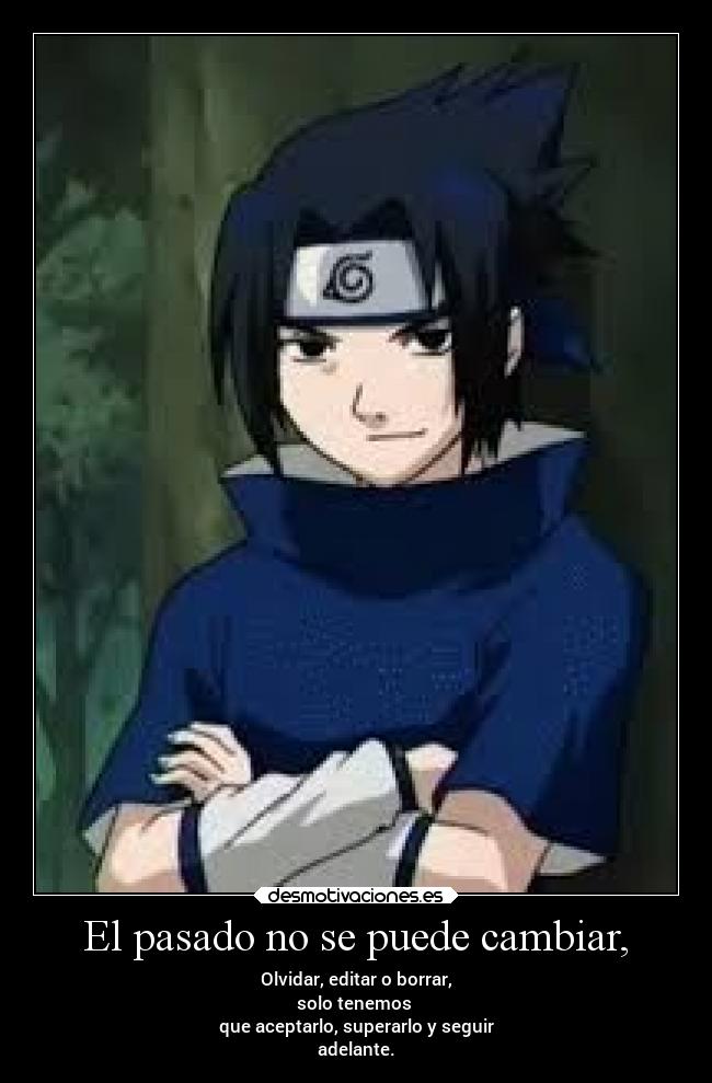 El pasado no se puede cambiar, - Olvidar, editar o borrar,
solo tenemos
que aceptarlo, superarlo y seguir
adelante.