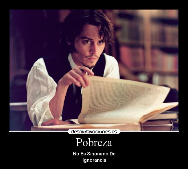 Pobreza - No Es Sinonimo De
Ignorancia