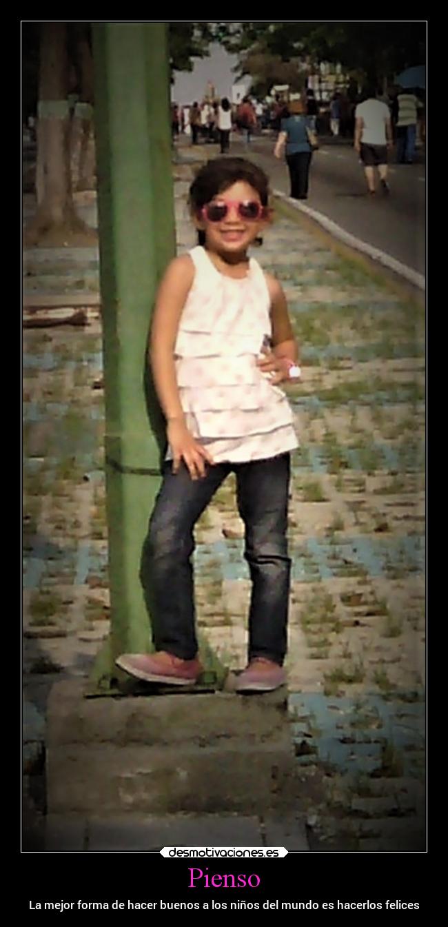 Pienso - La mejor forma de hacer buenos a los niños del mundo es hacerlos felices