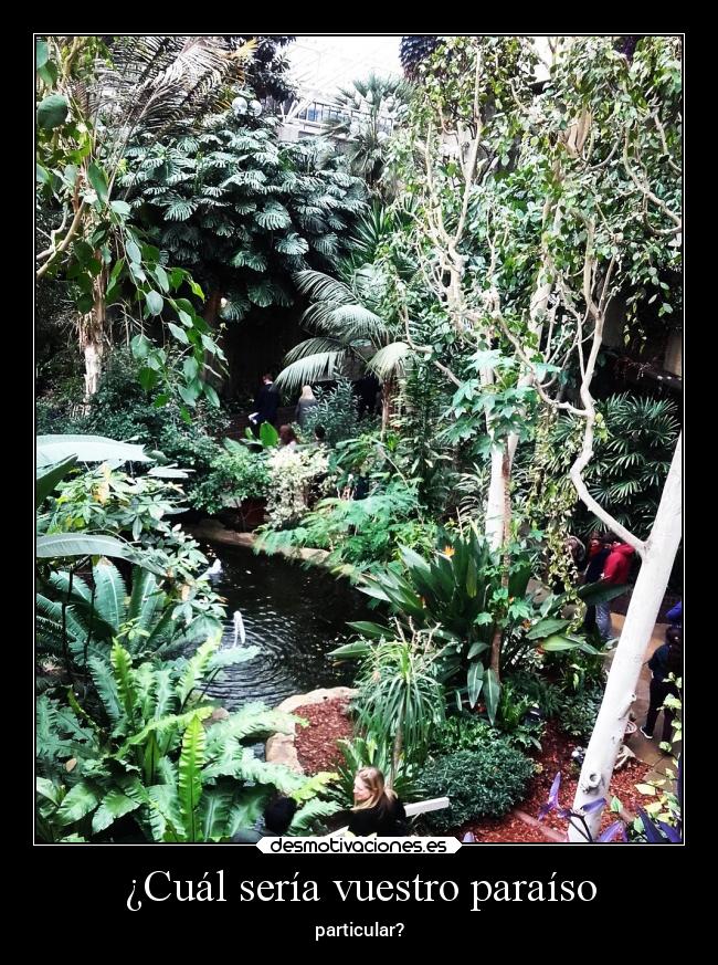 ¿Cuál sería vuestro paraíso - particular?