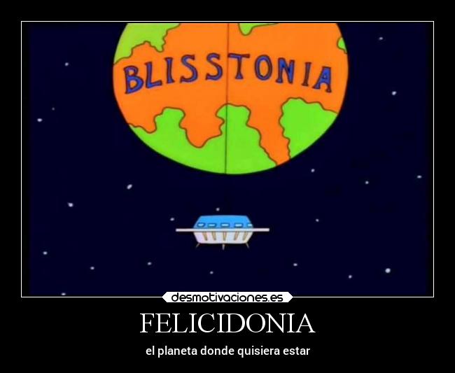 FELICIDONIA - el planeta donde quisiera estar