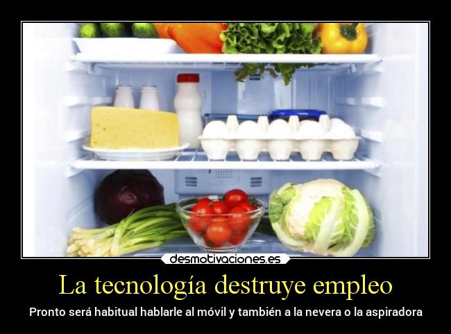 La tecnología destruye empleo - Pronto será habitual hablarle al móvil y también a la nevera o la aspiradora