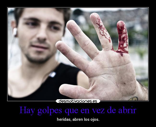 Hay golpes que en vez de abrir -
