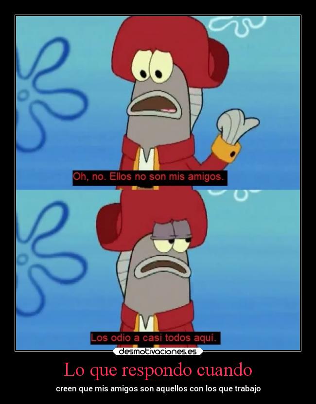 Lo que respondo cuando - creen que mis amigos son aquellos con los que trabajo