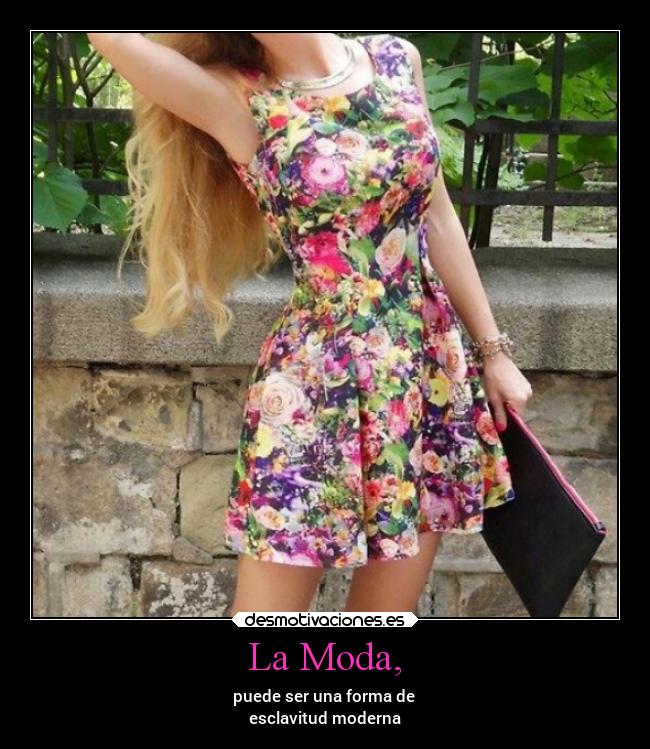 La Moda, - puede ser una forma de
esclavitud moderna