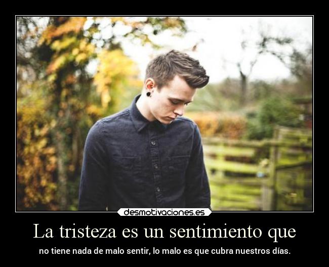 La tristeza es un sentimiento que - 