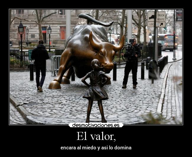 El valor, - encara al miedo y asi lo domina