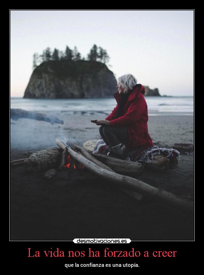La vida nos ha forzado a creer -