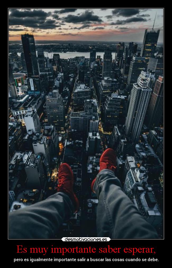 Es muy importante saber esperar, - 