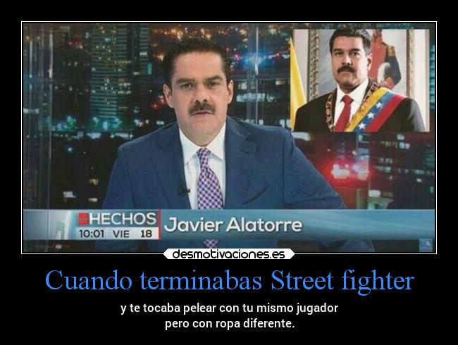 carteles vida humor javier alatorre street fighter nicolas maduro numhub99 hechos desmotivaciones