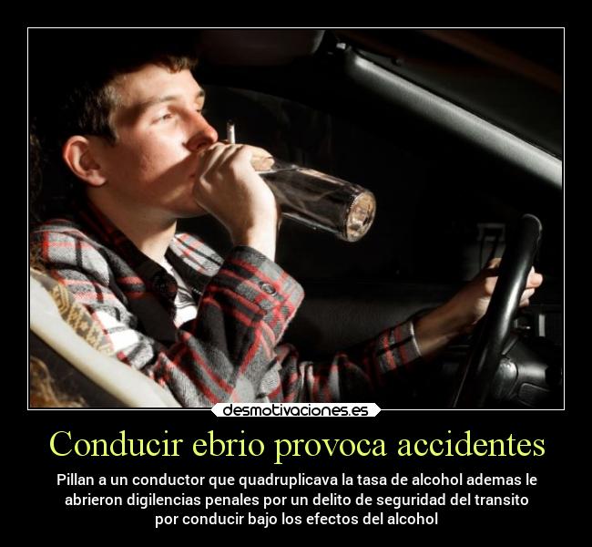 Conducir ebrio provoca accidentes - Pillan a un conductor que quadruplicava la tasa de alcohol ademas le
abrieron digilencias penales por un delito de seguridad del transito
por conducir bajo los efectos del alcohol
