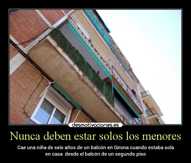 Nunca deben estar solos los menores - Cae una niña de seis años de un balcón en Girona cuando estaba sola
en casa desde el balcón de un segundo piso