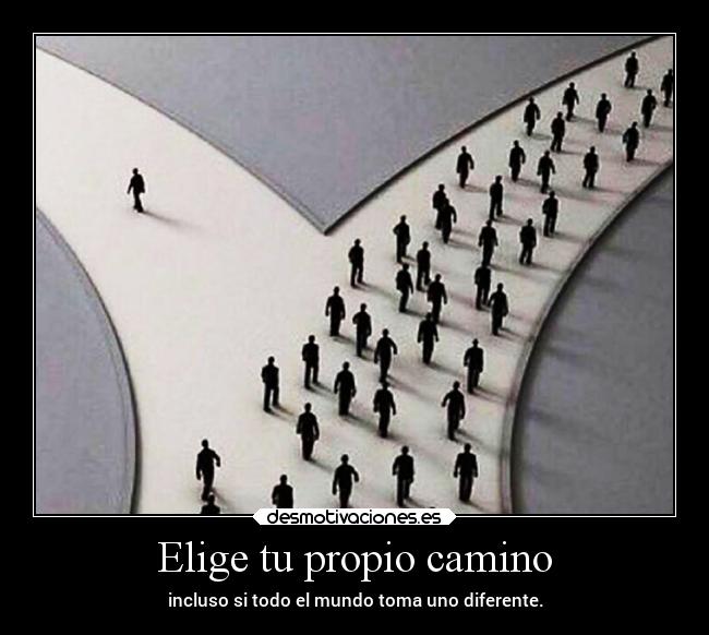 Elige tu propio camino - incluso si todo el mundo toma uno diferente.