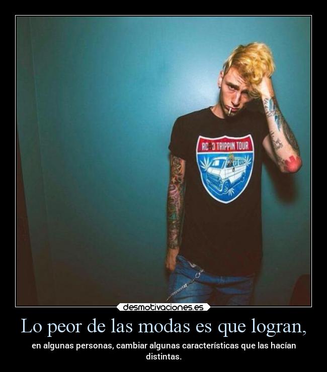 Lo peor de las modas es que logran, - 