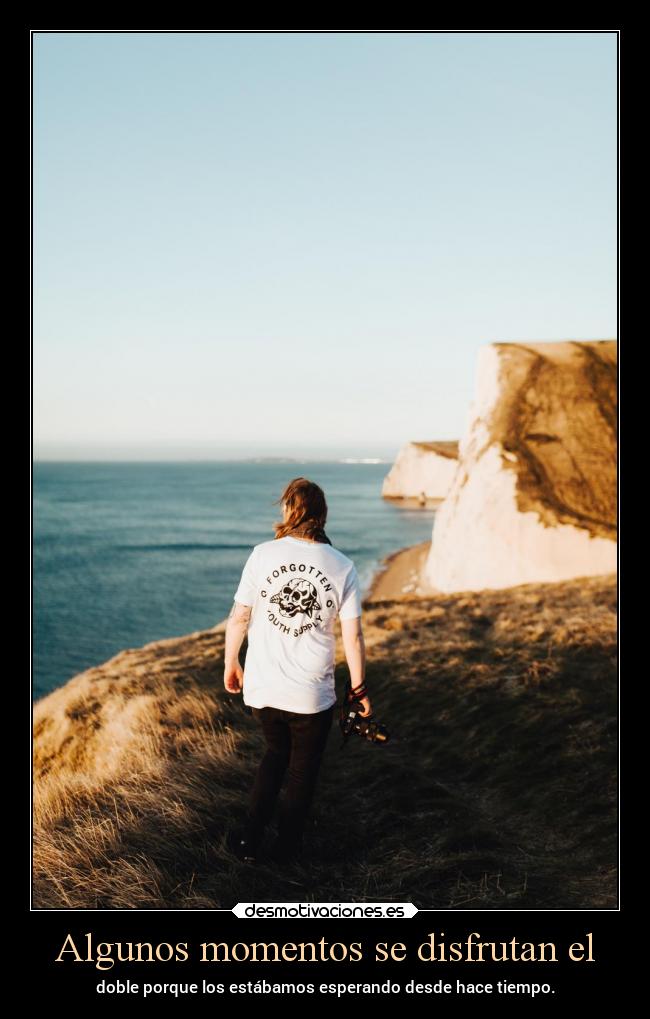 Algunos momentos se disfrutan el -