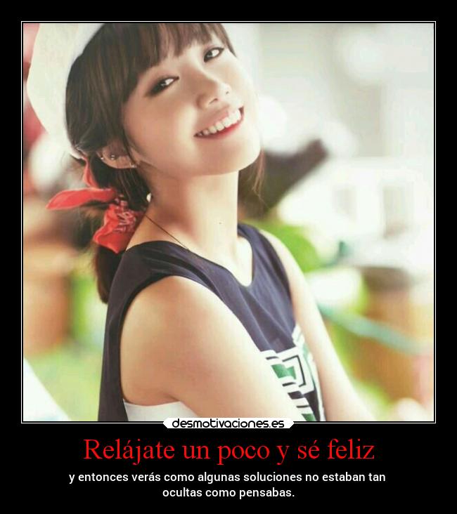 Relájate un poco y sé feliz -