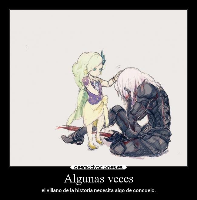 Algunas veces - el villano de la historia necesita algo de consuelo.