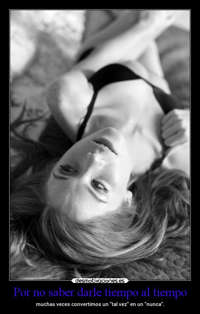 Por no saber darle tiempo al tiempo - 