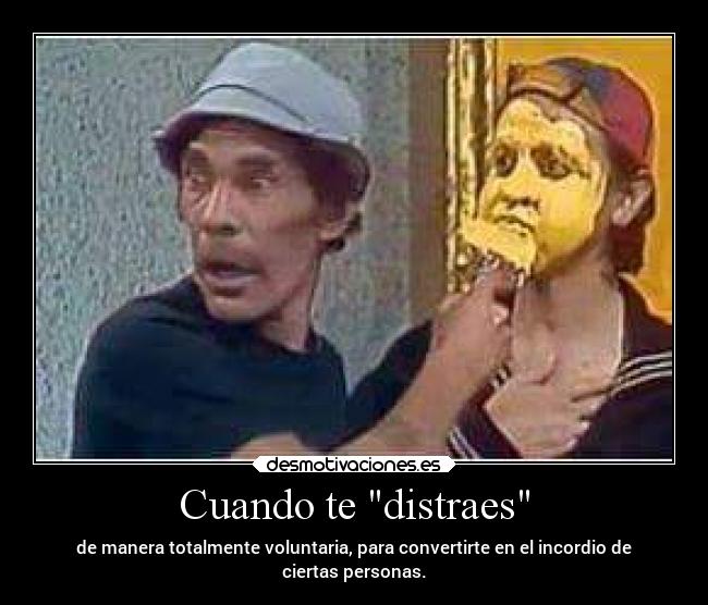 Cuando te distraes -