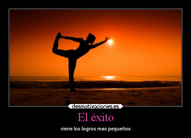 El éxito - viene los logros mas pequeños