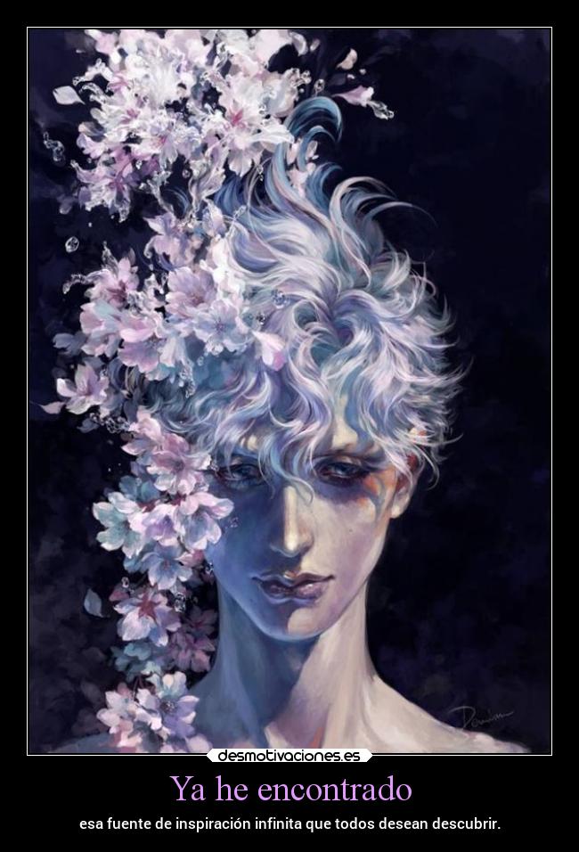 Ya he encontrado - esa fuente de inspiración infinita que todos desean descubrir.