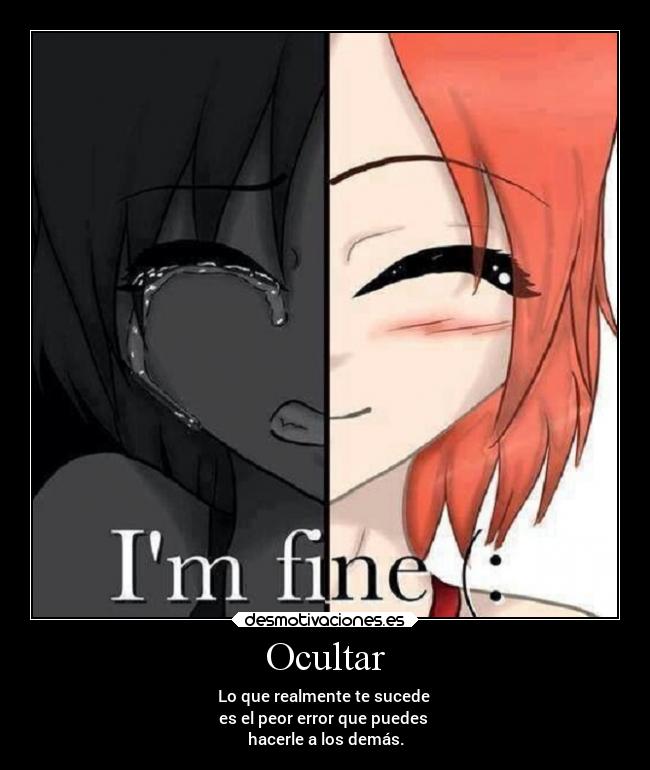 Ocultar - Lo que realmente te sucede 
es el peor error que puedes 
hacerle a los demás.