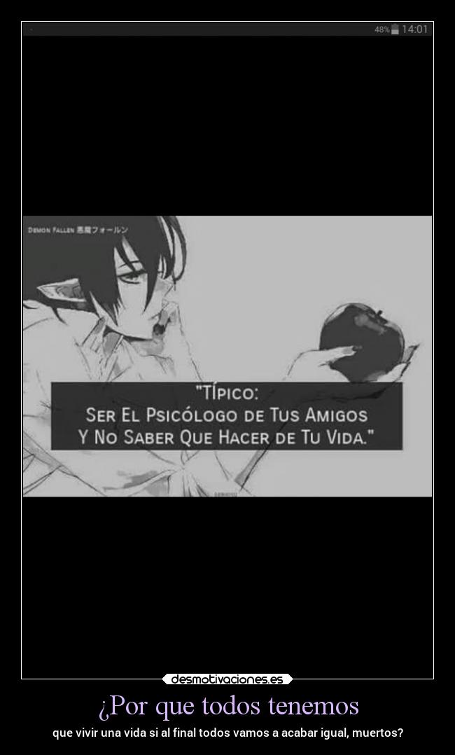 ¿Por que todos tenemos - que vivir una vida si al final todos vamos a acabar igual, muertos?