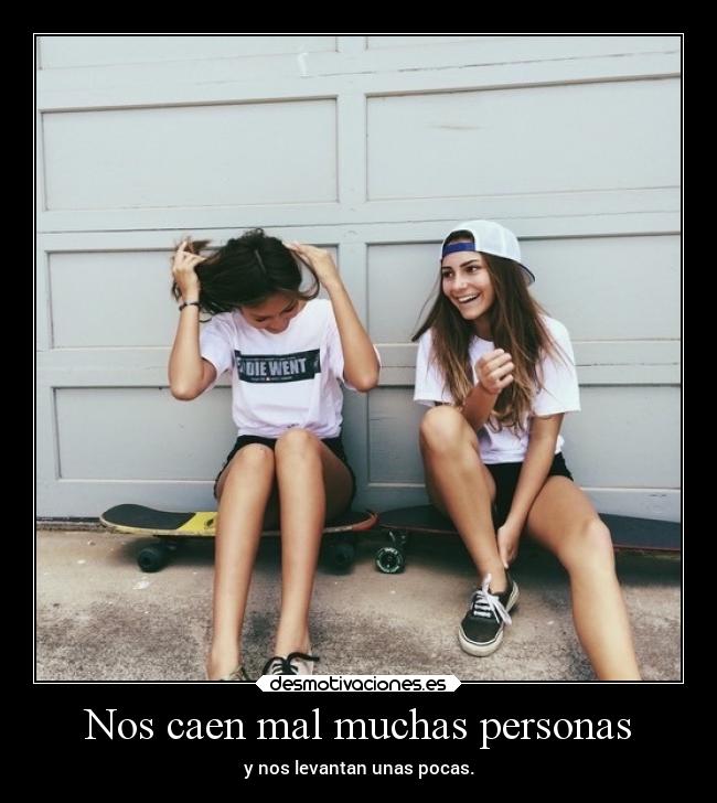 Nos caen mal muchas personas - y nos levantan unas pocas.