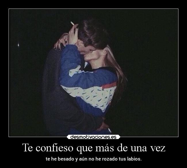 Te confieso que más de una vez -