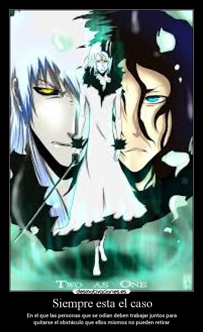 Siempre esta el caso - En el que las personas que se odian deben trabajar juntos para
quitarse el obstáculo que ellos mismos no pueden retirar