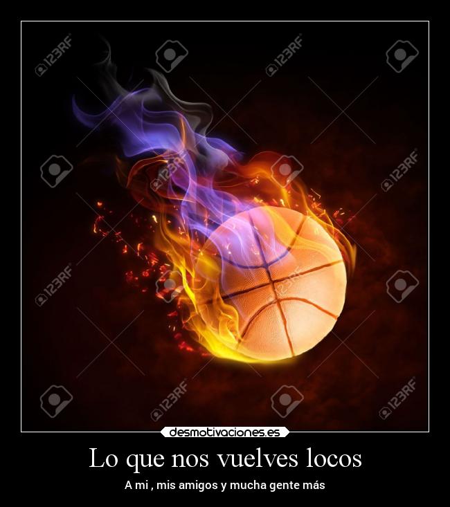 Lo que nos vuelves locos - A mi , mis amigos y mucha gente más