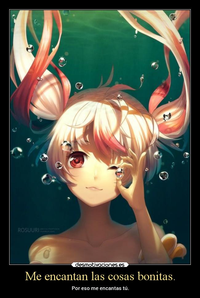 Me encantan las cosas bonitas. - Por eso me encantas tú.