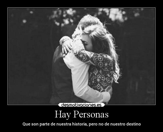 Hay Personas - Que son parte de nuestra historia, pero no de nuestro destino