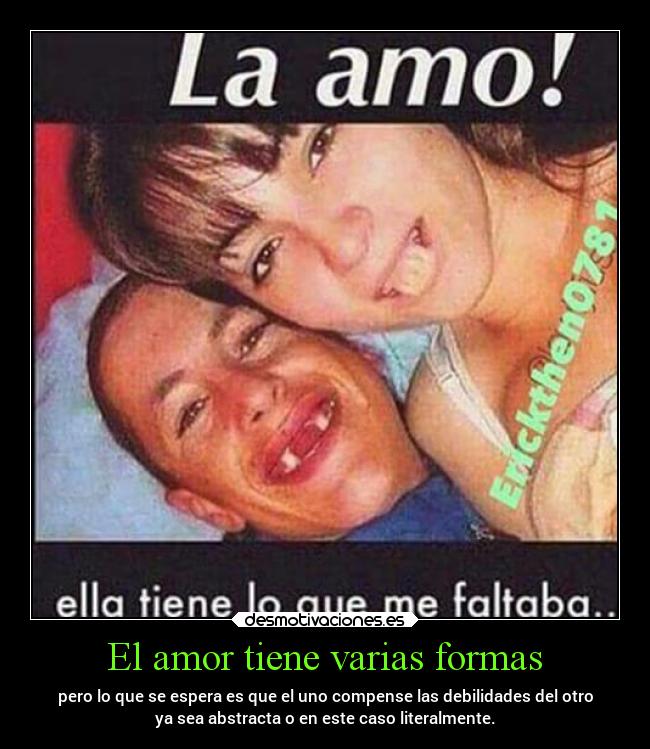 El amor tiene varias formas - pero lo que se espera es que el uno compense las debilidades del otro
ya sea abstracta o en este caso literalmente.