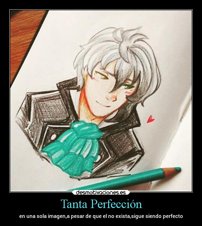 Tanta Perfección - en una sola imagen,a pesar de que el no exista,sigue siendo perfecto