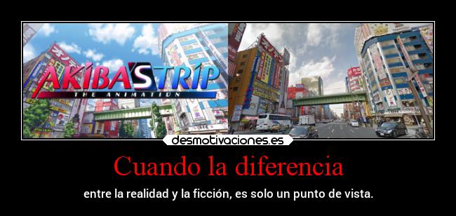 Cuando la diferencia - entre la realidad y la ficción, es solo un punto de vista.