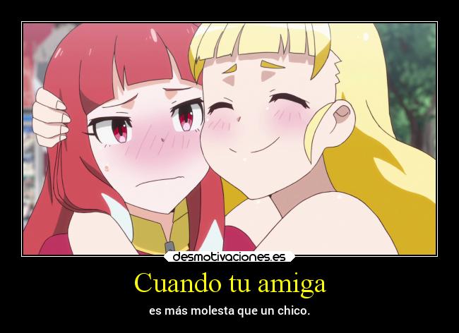 Cuando tu amiga - es más molesta que un chico.