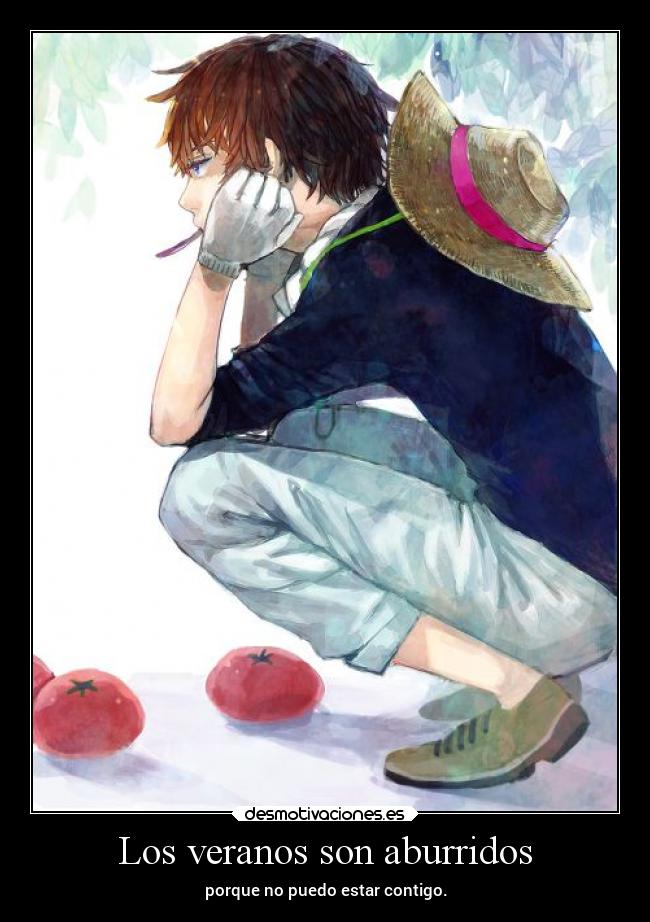 Los veranos son aburridos - porque no puedo estar contigo.