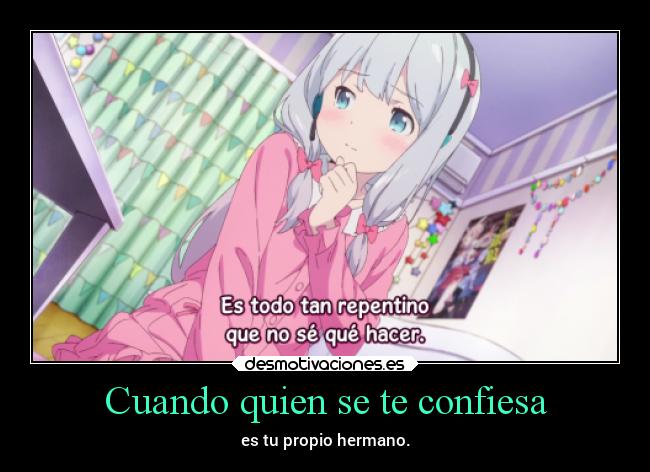 Cuando quien se te confiesa - es tu propio hermano.
